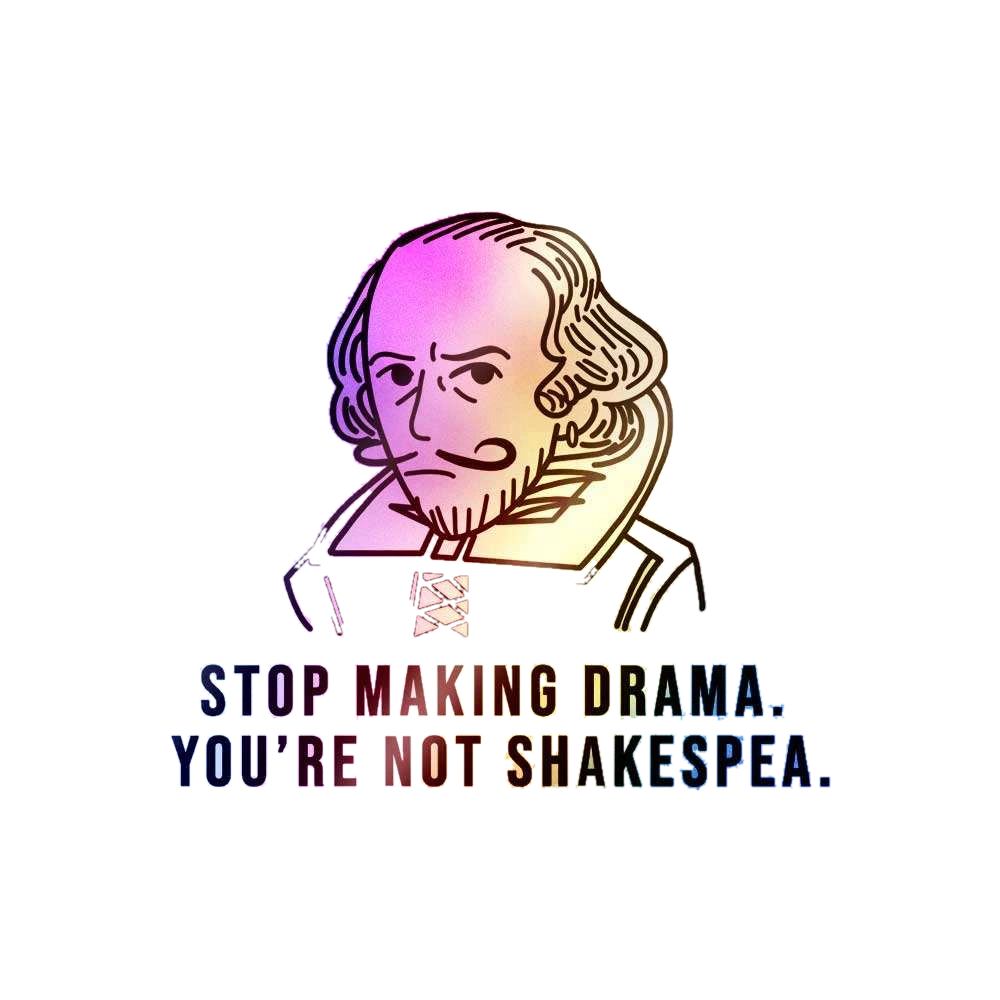 Stop Making Drama You're Not Shakespea Holographic Sticker